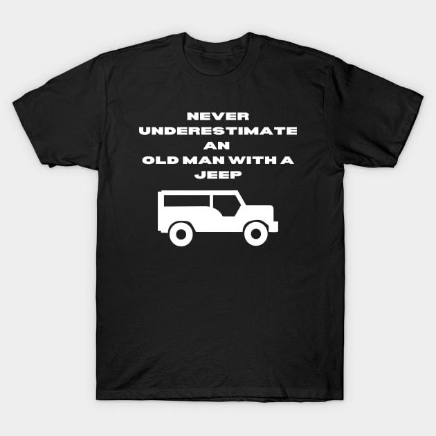 Never Underestimate An Old Man With A Jeep T-Shirt by Word and Saying